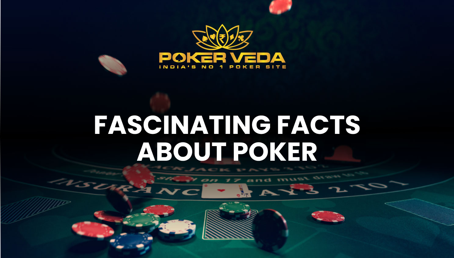 FASCINATING FACTS ABOUT POKER